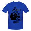 Unisex Tony Montana Scarface Say Hello To My Little Friend T Shirt Streetwear Big Size Oneck Cotton Custom Sleeve Unisex T Shirt
