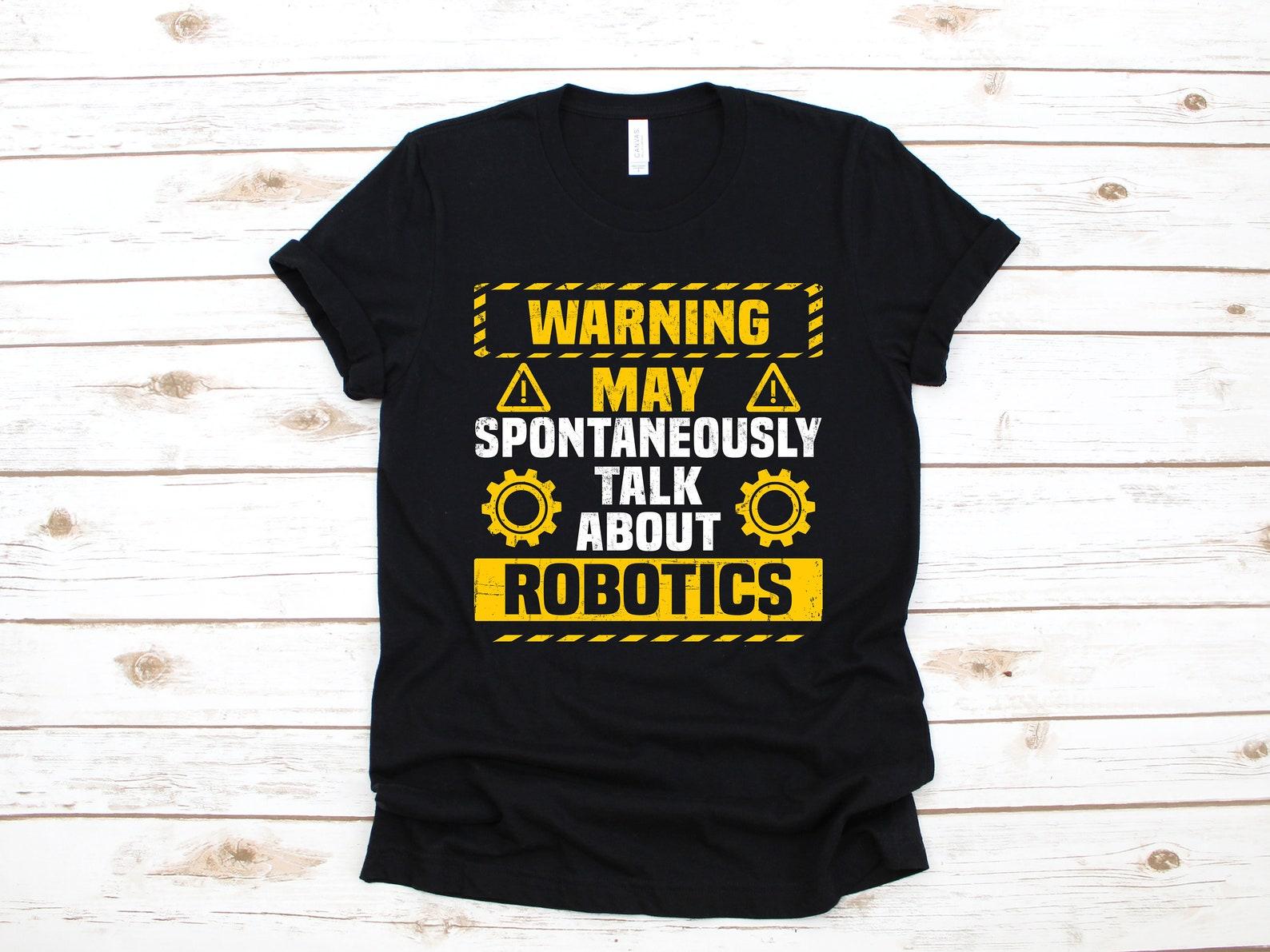 Warning Robotics T-Shirt, Funny Robotics Shirt, Robotics Kids Tee, Robotics Team Tank Top, T-shirt, T-shirt,T-shirt XL
