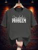 "Somebody'S Problem" Graphic Tee - Casual Summer Short Sleeve T-shirt