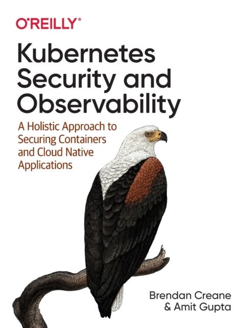 Kniha Kubernetes Security and Observability : A Holistic Approach To Securing Containers and Cloud Native Applications