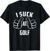 I Suck At Golf Sarcastic Golf Loser T-Shirt Unisex T-Shirt