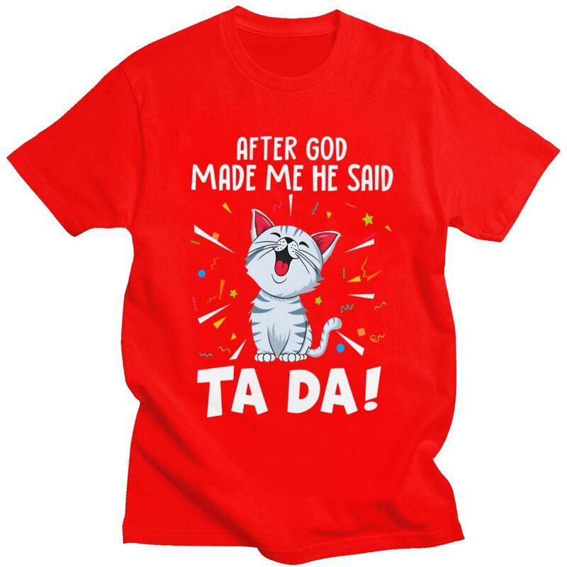 

Custom Male Cat After God Made Me He Said Ta Da T Shirts Short Sleeve Cotton Tshirt Casual Funny Cat Pets Quote Tee Clothes S
