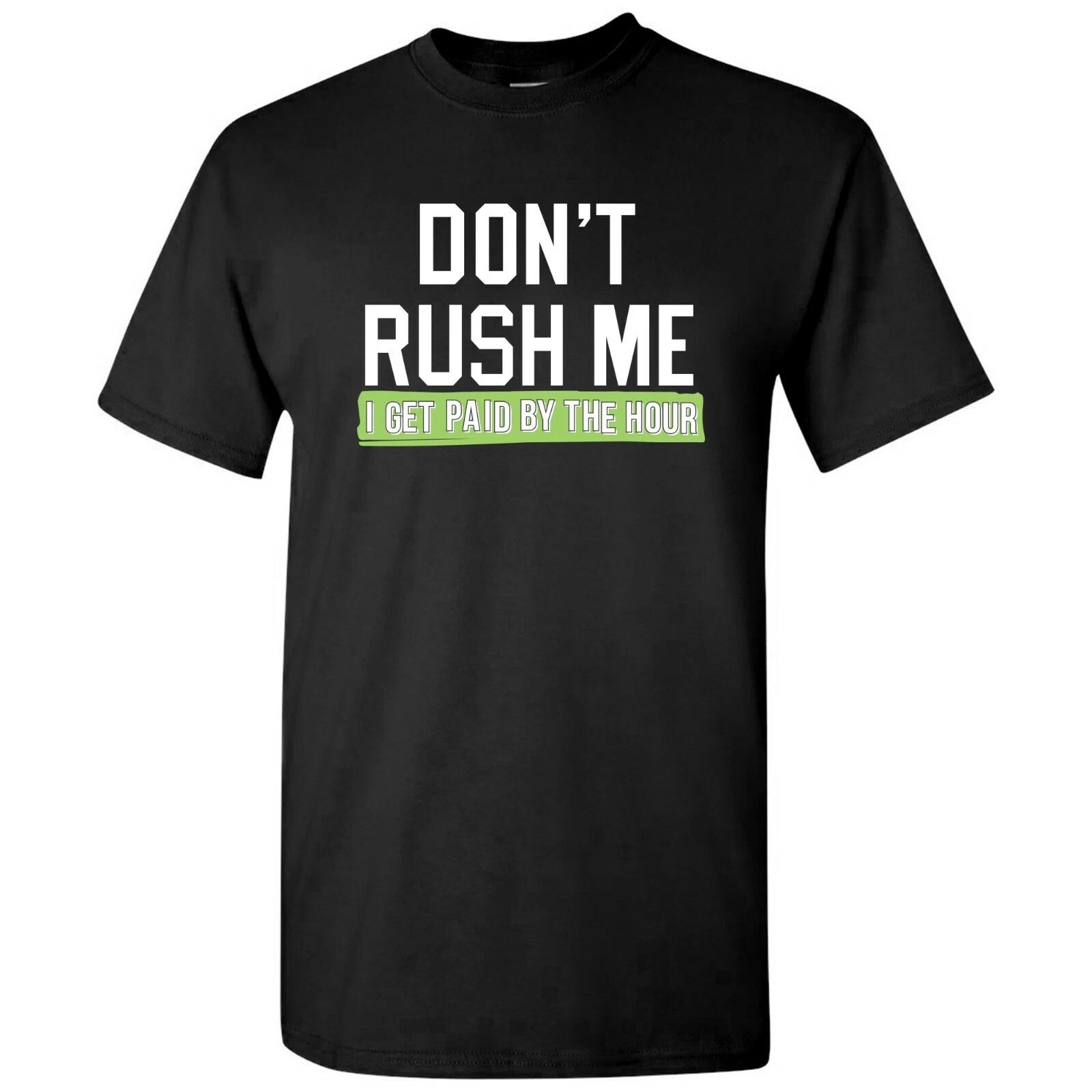 Don t Rush Me I Get Paid by The Hour - Funny Sarcastic Humor Graphic T Shirt 2XL