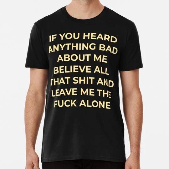 If You Heard Anything Bad About Me Believe All That Funny Meme Quote T-Shirt 2XL
