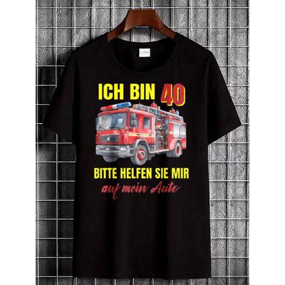 Fire Truck Birthday T-Shirt Black Fire Engine Graphic with German Text Ich Bin 40 Bitte Helfen Sie Mir Auf Mein Auto for Men Women Casual Wear Party
