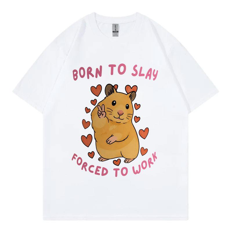 Born To Slay Forced To Work Funny Hamster Meme Tshirt High Quality Fashion Short Sleeve T Shirt Men Casual Loose Tshirts