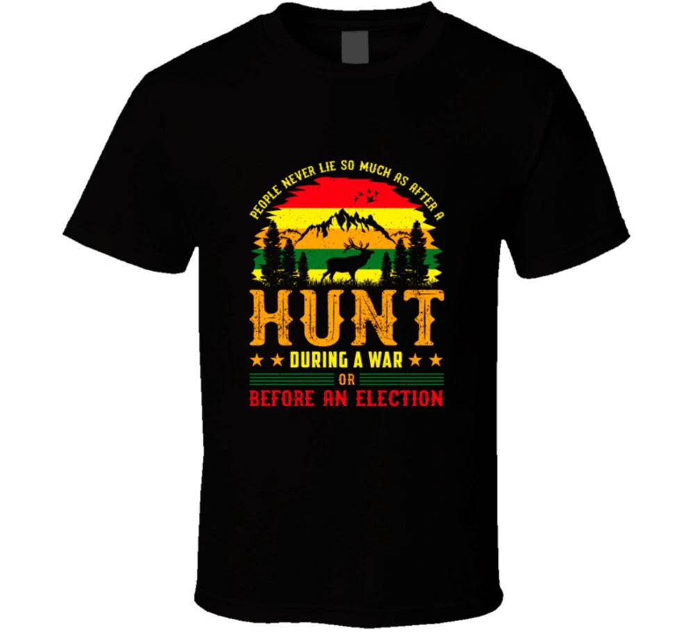 

People Never Lie So Muas As After A Hunt, During A War Orbefore An Election Funn 3XL