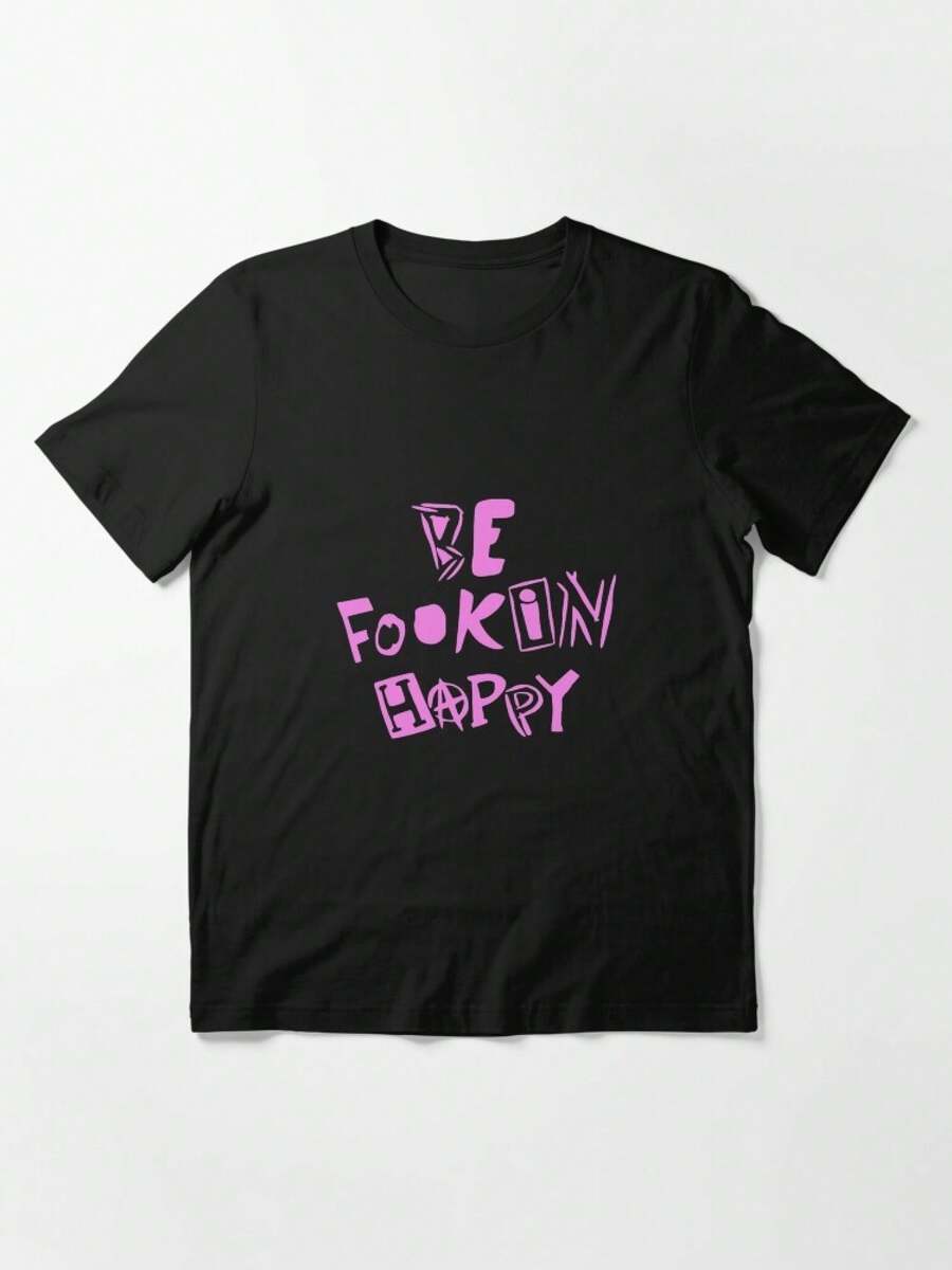 

Be Fookin Happy Essential TShirt Unisex Womens Round Neck Printed Short Sleeve Casual Everyday T 4XL