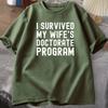 I Survived My Wifes Doctorate Program TShirt Funny PHD Graduation Gift Tee Husband Male Cotton Short Sleeve Tshirt Tops