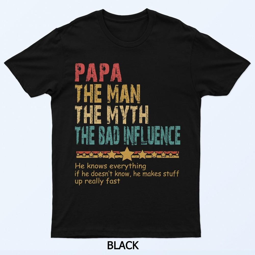 

Papa The Man The Myth The Bad Influence Men Fathers Day Papa T-Shirt L