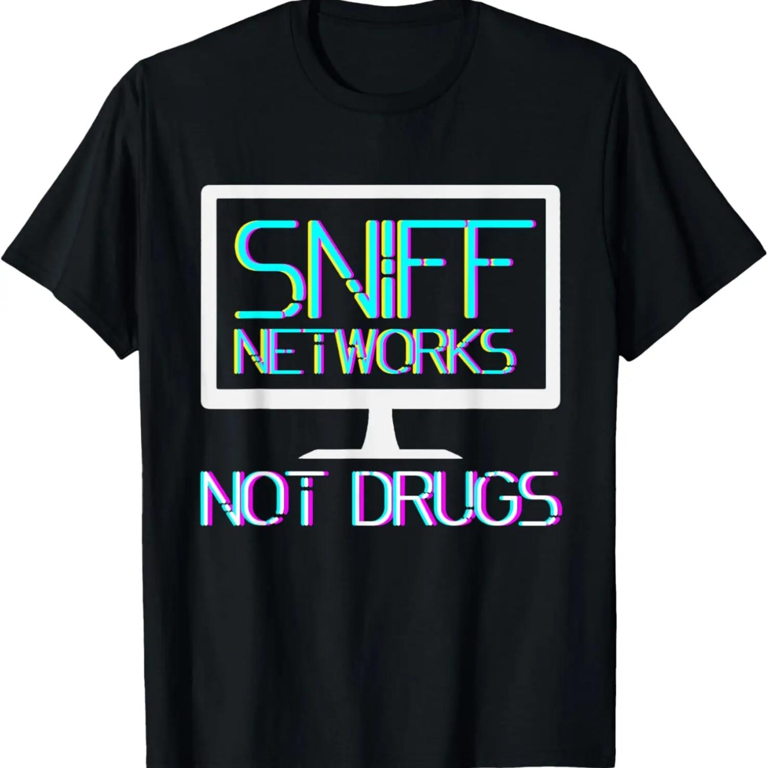 Sniff Networks Not Drugs - Hacker Computer Security S
