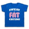 Sweat Is Fat Crying Gym Workout Slogan Bodybuilding Kids Childs T-Shirt