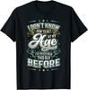 I Don't Know How To Act At My Age I've Never Been This Old T-Shirt S-5XL