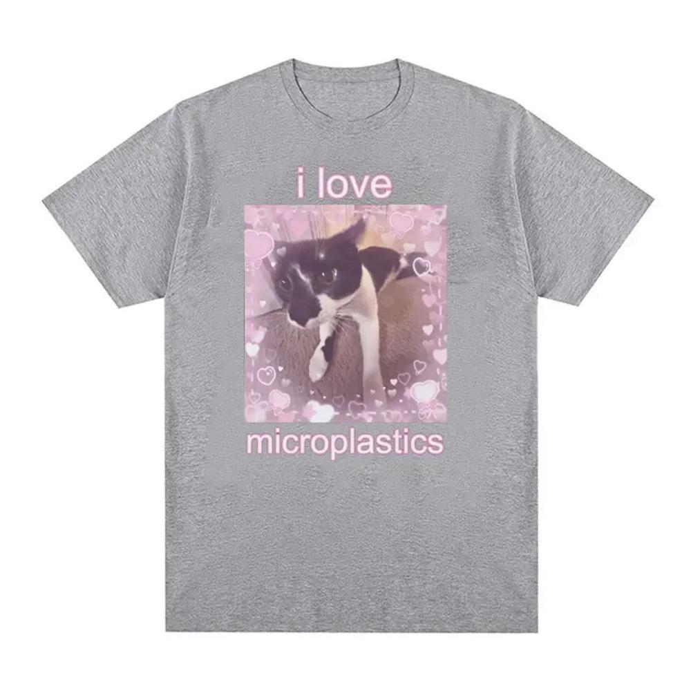 I Love Microplastics Cute Cat Meme Graphic T Shirts Funny Men Women Tops Cute Clothing Tshirt Casua S