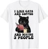 I Like Cats And Coffee Maybe Even More Than That And Im Willing To Accommodate 3 People Tshirt