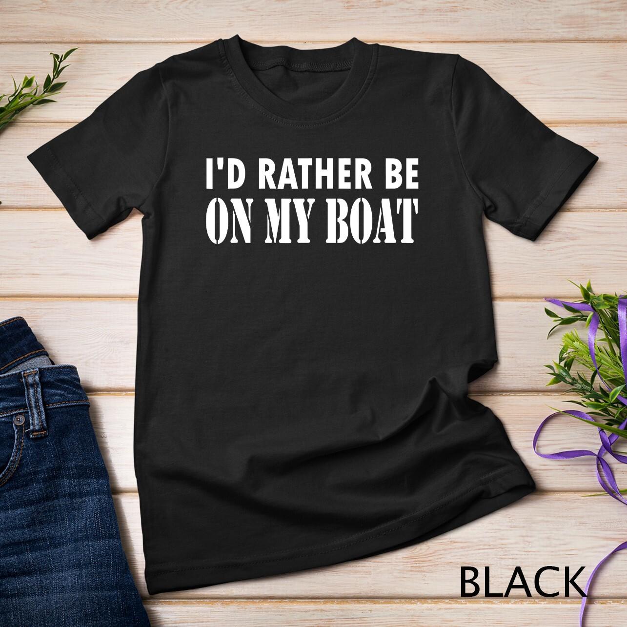 I d Rather Be On My Boat Funny Sailing Unisex T-Shirt Mens Womens Tees Top 2XL