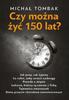 Is It Possible To Live 150 Years? Michał Tombak
