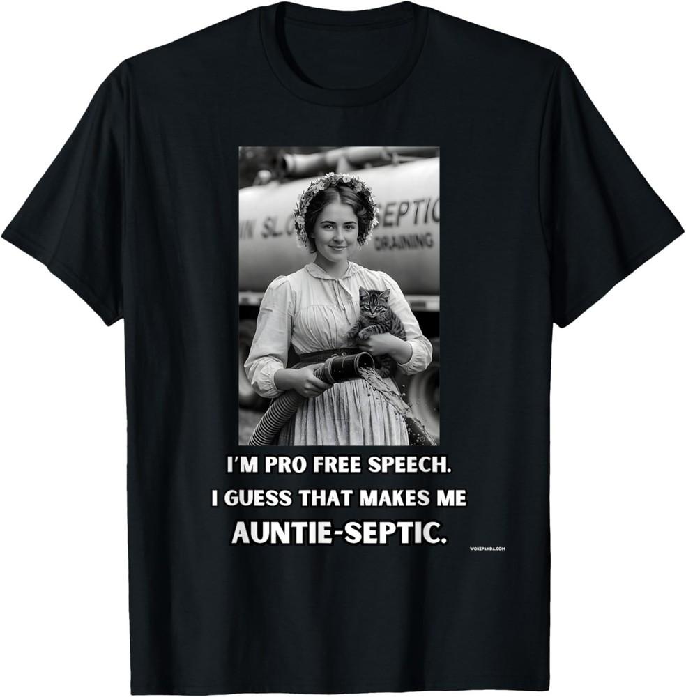 I m Pro Free Speech. I Guess That Makes me Auntie-Septic. T-Shirt L
