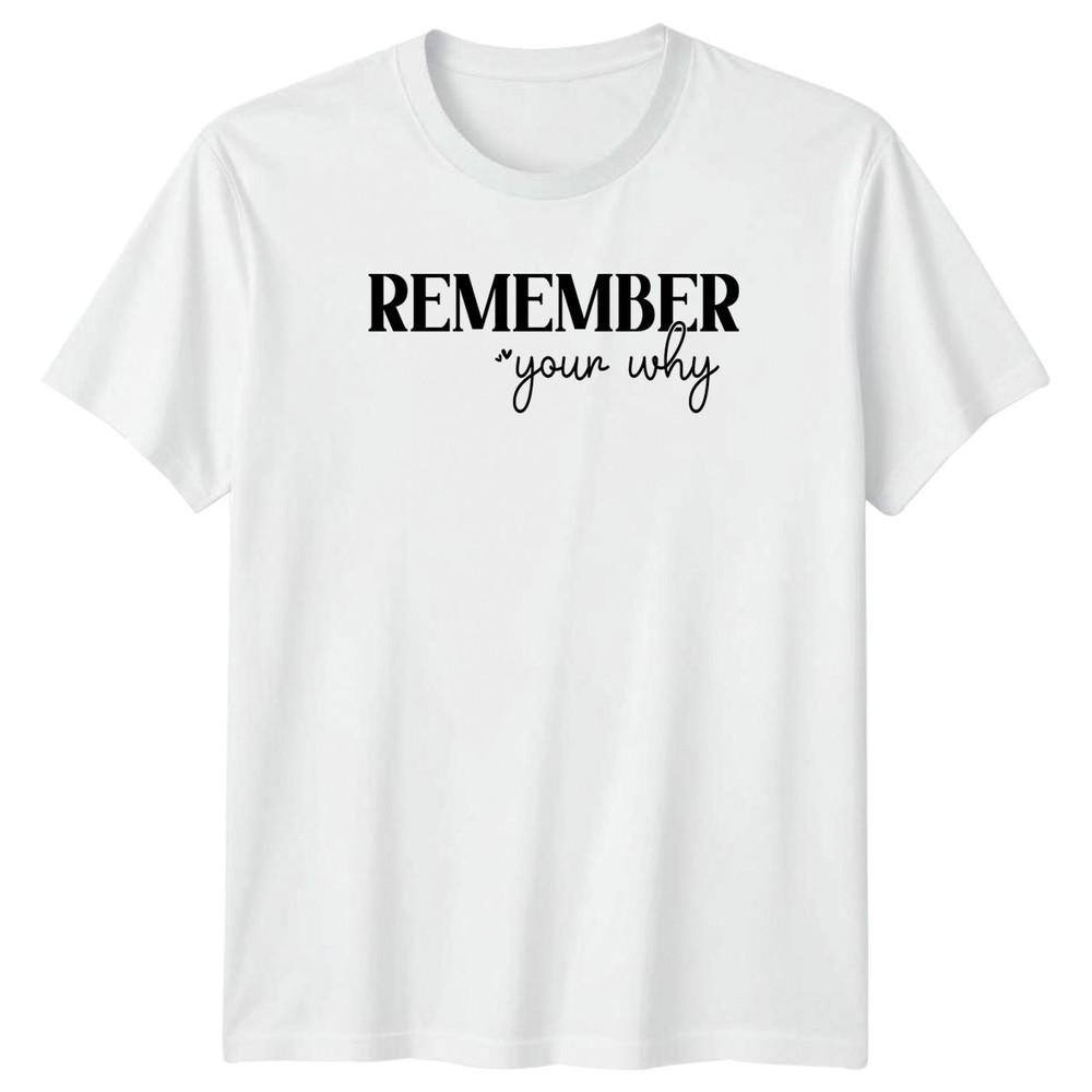 Remember Your Why TShirt Mindset Motivation Birthday Gift For Him And Her S