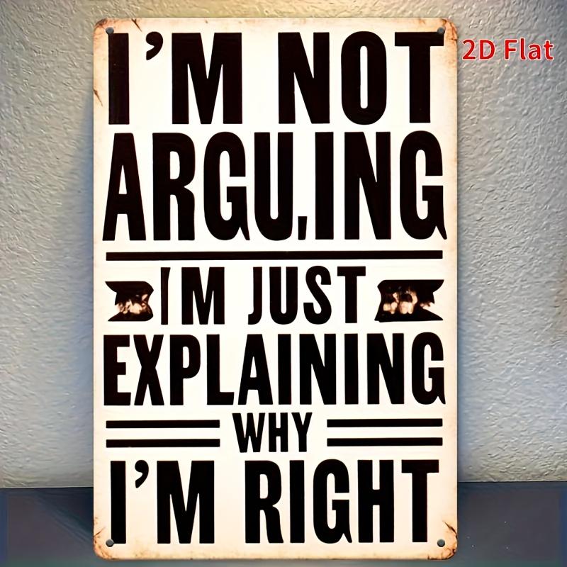 [Vintage Metal Sign] Vintage 'I'm Not Arguing, I'm Explaining Why I'm Right!' Metal Sign - 8x12 In Wall Decor for Man Cave Decor