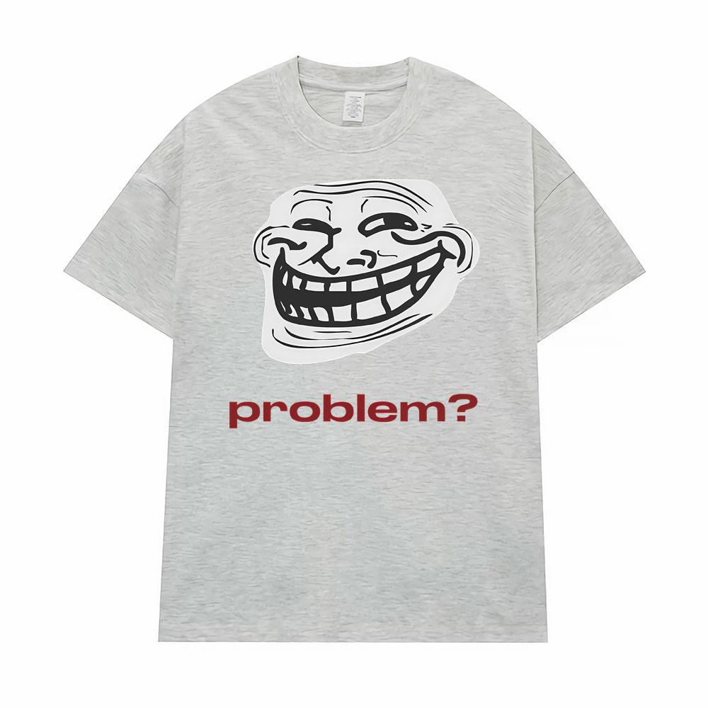Funny Meme Troll Face ProblemGraphic Tshirt Men Women Clothing Vintage High Quality T Shirts Oversized Loose TShirt Streetwear