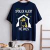 Spoiler Alert He Dies Christmas Jumper Funny Festive Nativity Oneck Shortsleeve Cotton Unisex Tops Street Fashion Clothes