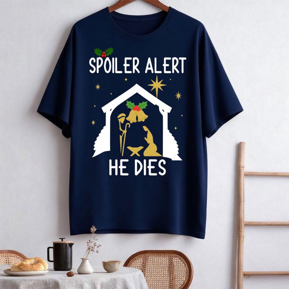 Spoiler Alert He Dies Christmas Jumper Funny Festive Nativity Oneck Shortsleeve Cotton Unisex Tops Street Fashion Clothes