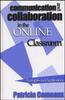 The Communication and Collaboration In the Online Classroom : Examples and Applications Book