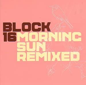

CD BLOCK 16 - Morning Sun Remixed NUX188CD Japan Dance & Electronica Used