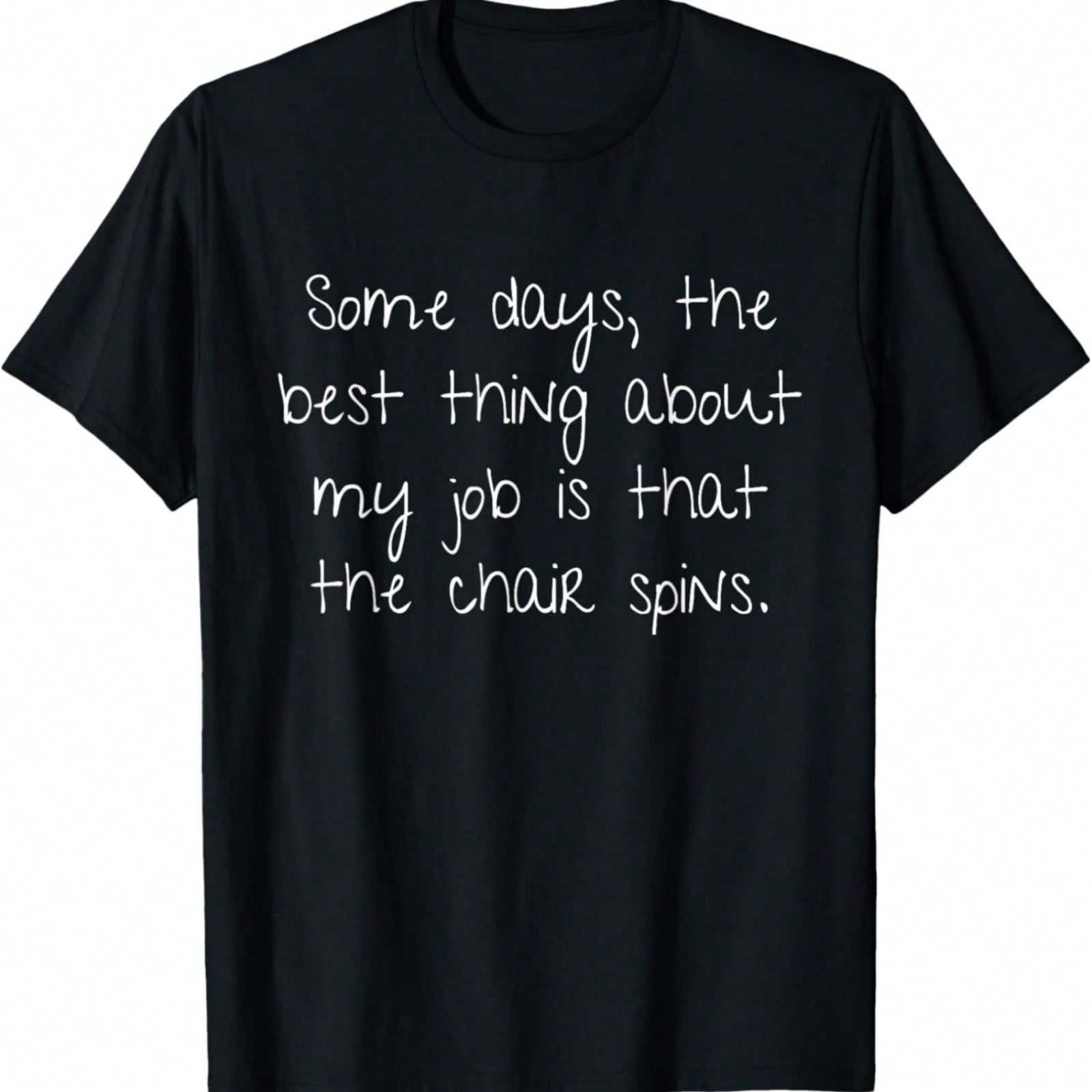Some Days The Best Thing Is The Chair Spins - Office Humor T-Shirt S разноцветный