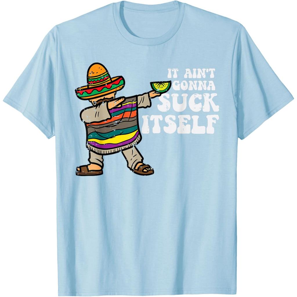 It Aint Gonna Suck Itself Mariachi Funny Cinco De Mayo Graphic Tee Casual Cotton Unisex T-Shirt