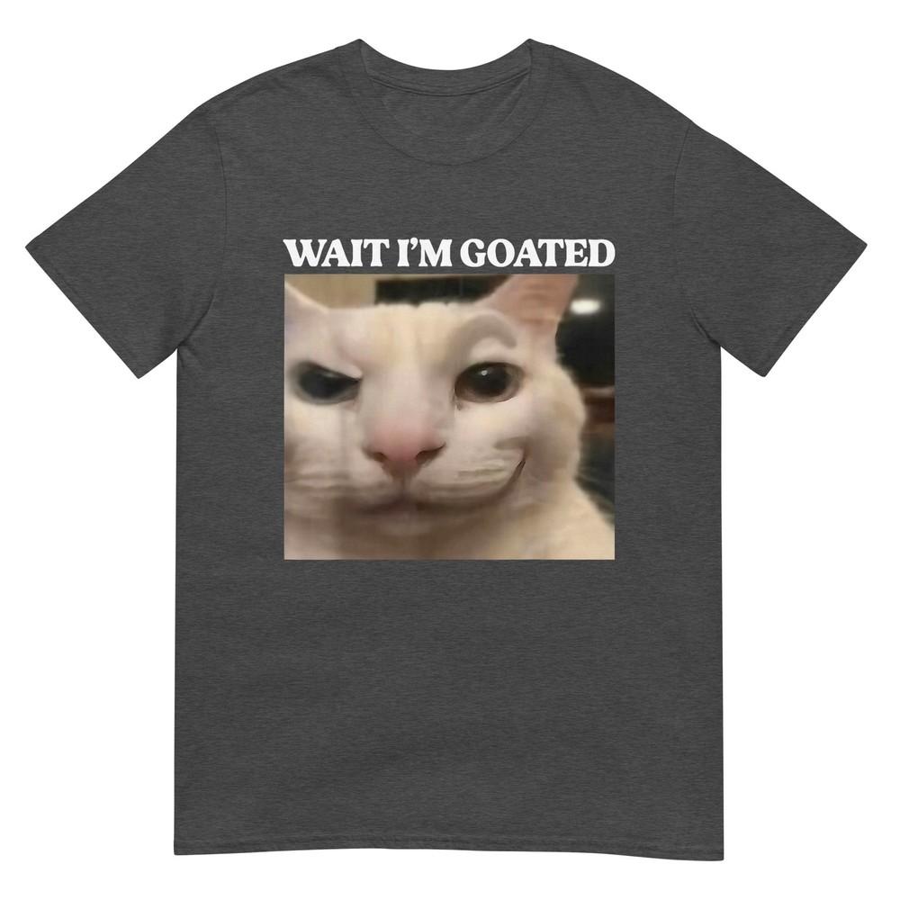Wait Im Goated Cat Silly Funny Cat Meme Unisex Unisex Graphic Tshirt
