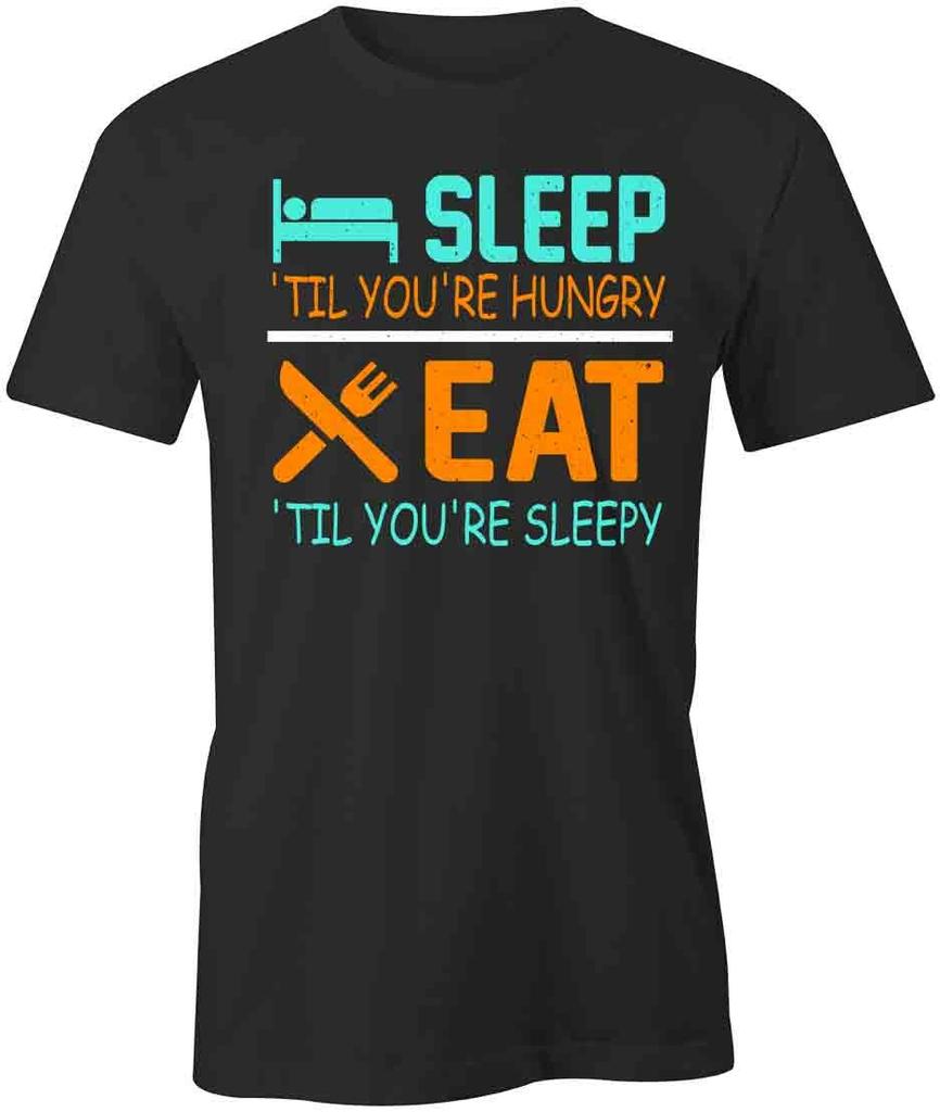 Sleep Til You're Hungry TShirt Tee Short-Sleeved Cotton CLOTHING FUNNY S1BCA897