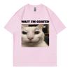 Wait Im Goated Funny Cat Meme Graphic T Shirts High Quality Fashion Oversized Tshirts Unisex Unisex Casual Cotton Summer Tshirt