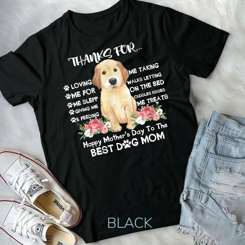 Thanks For Loving Me Happy Mother S Day To The Best Dog Mom Unisex Form T Shirt
