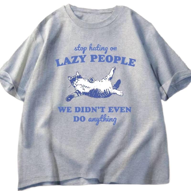 Stop Hating on Lazy People Kitten Cat Tshirt Men Women Vintage Animal Sayings Funny Printed T Shirt Trendy Summer Cotton Tee