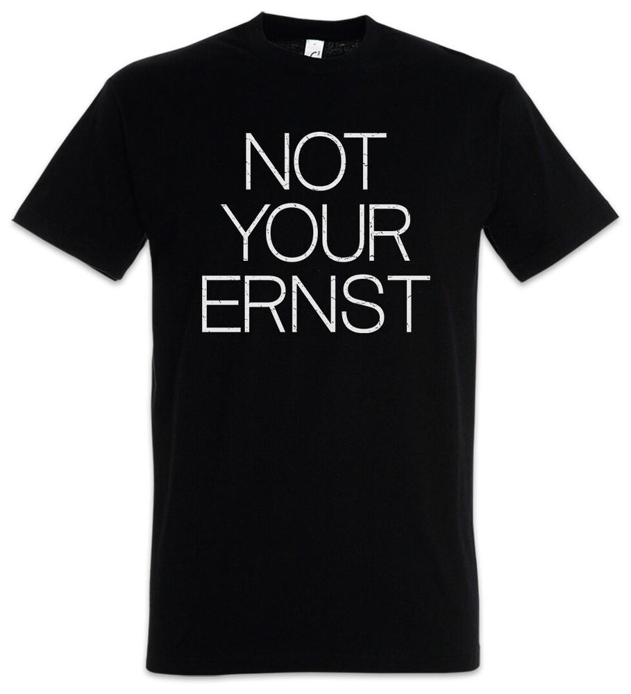 

Not Your Ernst T-Shirt Motto Comedian Game Spoiler Fun Fun Funny Comedy 4XL
