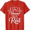 In February We Go Red for Heart Disease Awareness T-Shirt