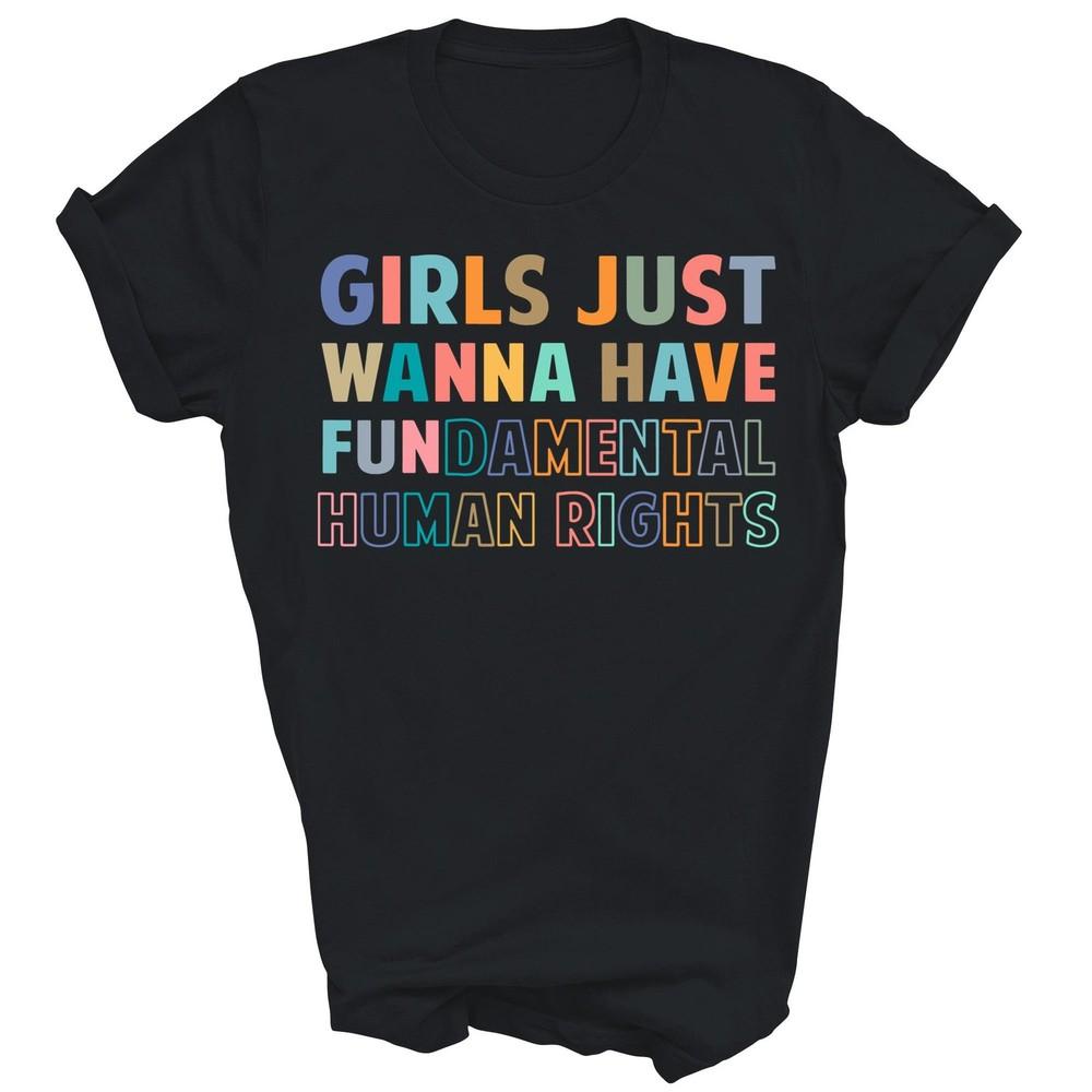 

Girls Just Want To Have Fundamental Human Rights Unisex Shirt Gift S