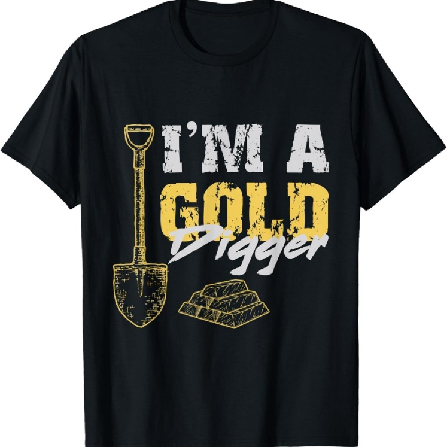 I m A Gold Digger - Funny Miner T-Shirt S