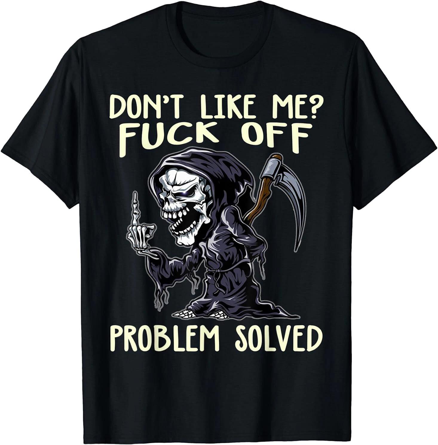 Men s and Women s T-shirts NEW LIMITED Don t Like Me F Off Problem Solved Funny Gift Idea T-Shirt S-3XL S