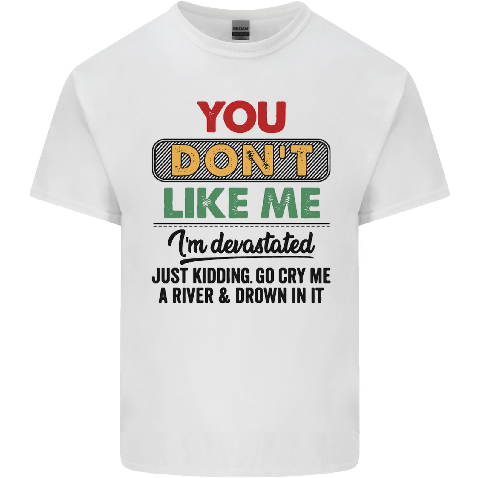You Dont Like Me Funny Sarcastic Slogan Mens Light Cotton T-Shirt XL