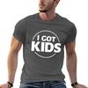 Heath Slater I Got Kids TShirt Tshirts Personalised Luxury Unisex Funny T Shirts Unisex