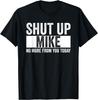 Funny Qoute Shut Up Mike No More from You Today Gift Unisex T-Shirt