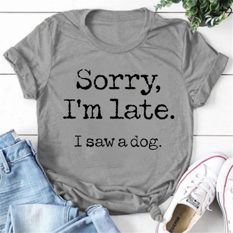 Women's Fashion Printed Sorry I'm Late I Saw A Dog Print T-shirts Summer Casual Loose Round Neck Creative Personalized T-shirts