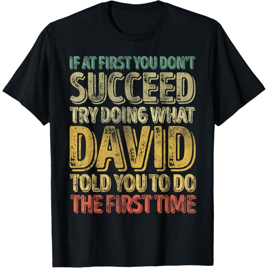 If At First You Don t Succeed Try Doing What David T-Shirt(1) S