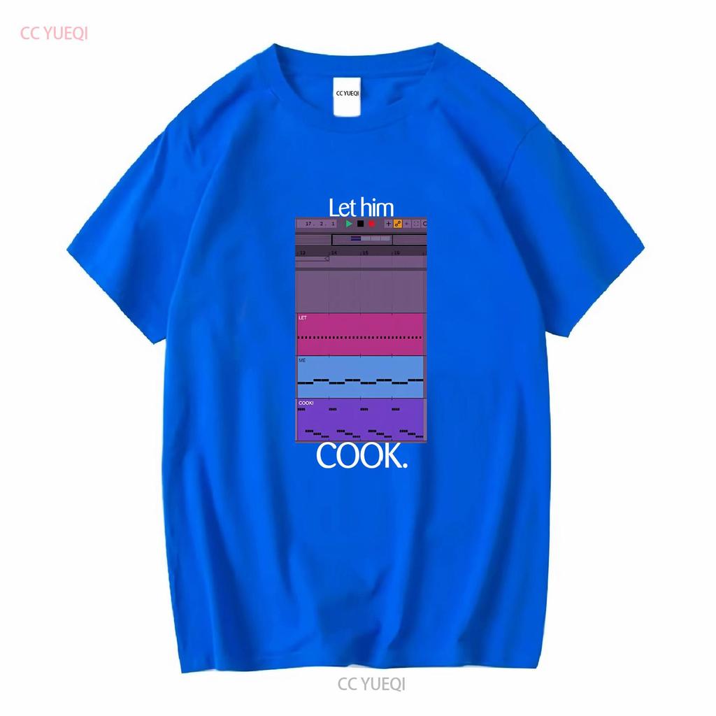 Let Him Cook T Shirt Producer Funny For Beatmaker Ableton FruityLoops Logic Producing Music Long or Short Sleeves Vintage Homme