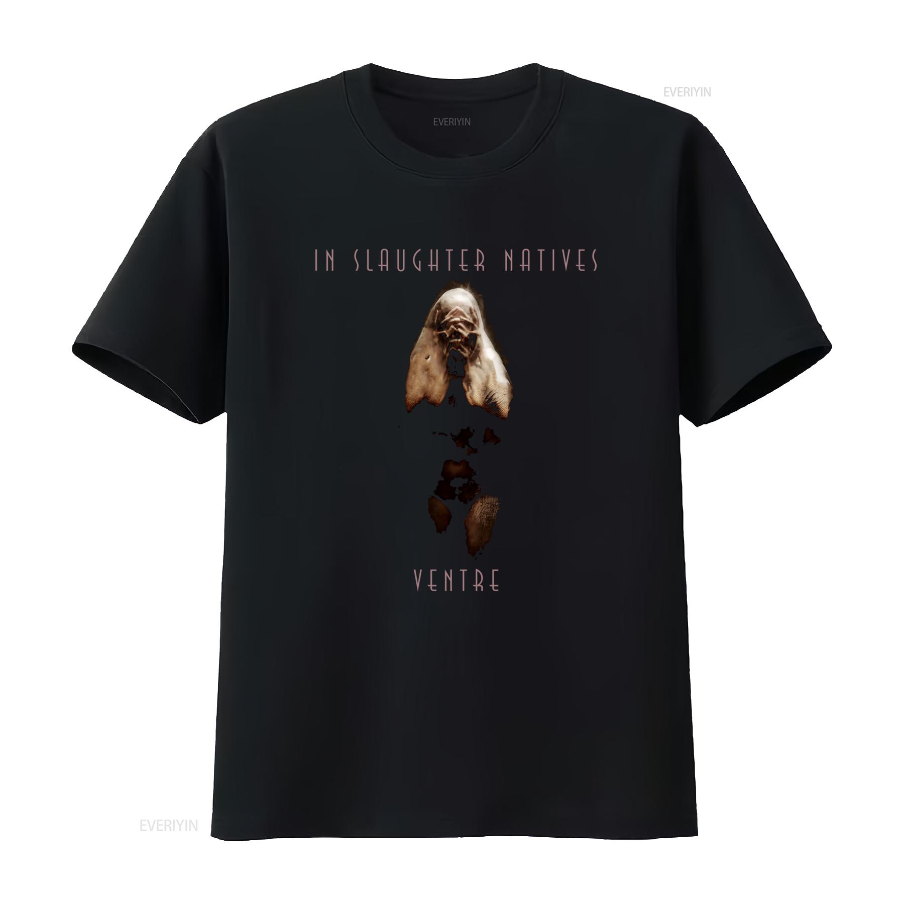 

IN SLAUGHTER NATIVES VENTRE T Shirt Unique Art Print for Bold Fashion Statements vintage Washed Soft Versatile Breathable 4XL