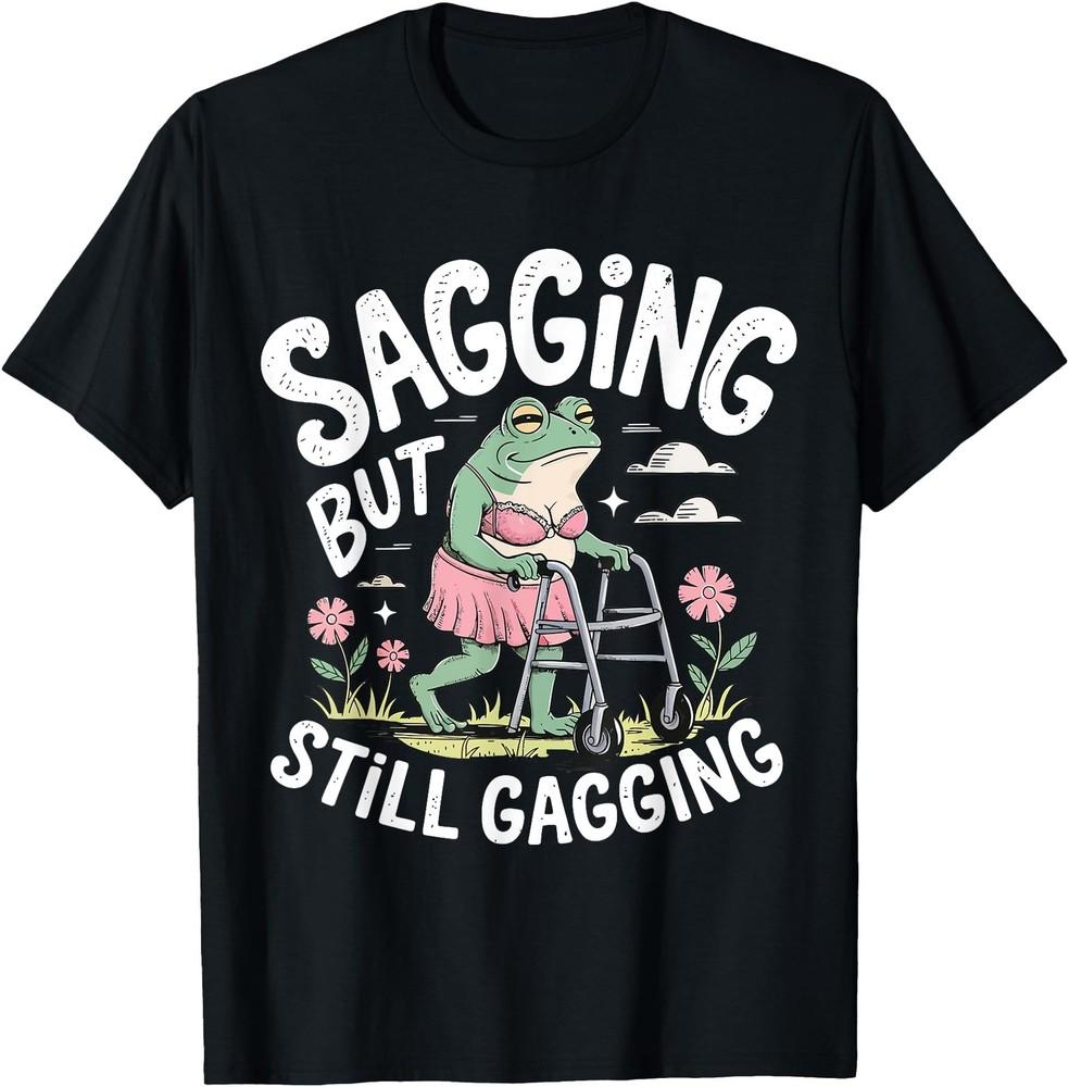 Sagging But Still Gagging Funny Frog Meme T-Shirt Unisex T-Shirt XXXL