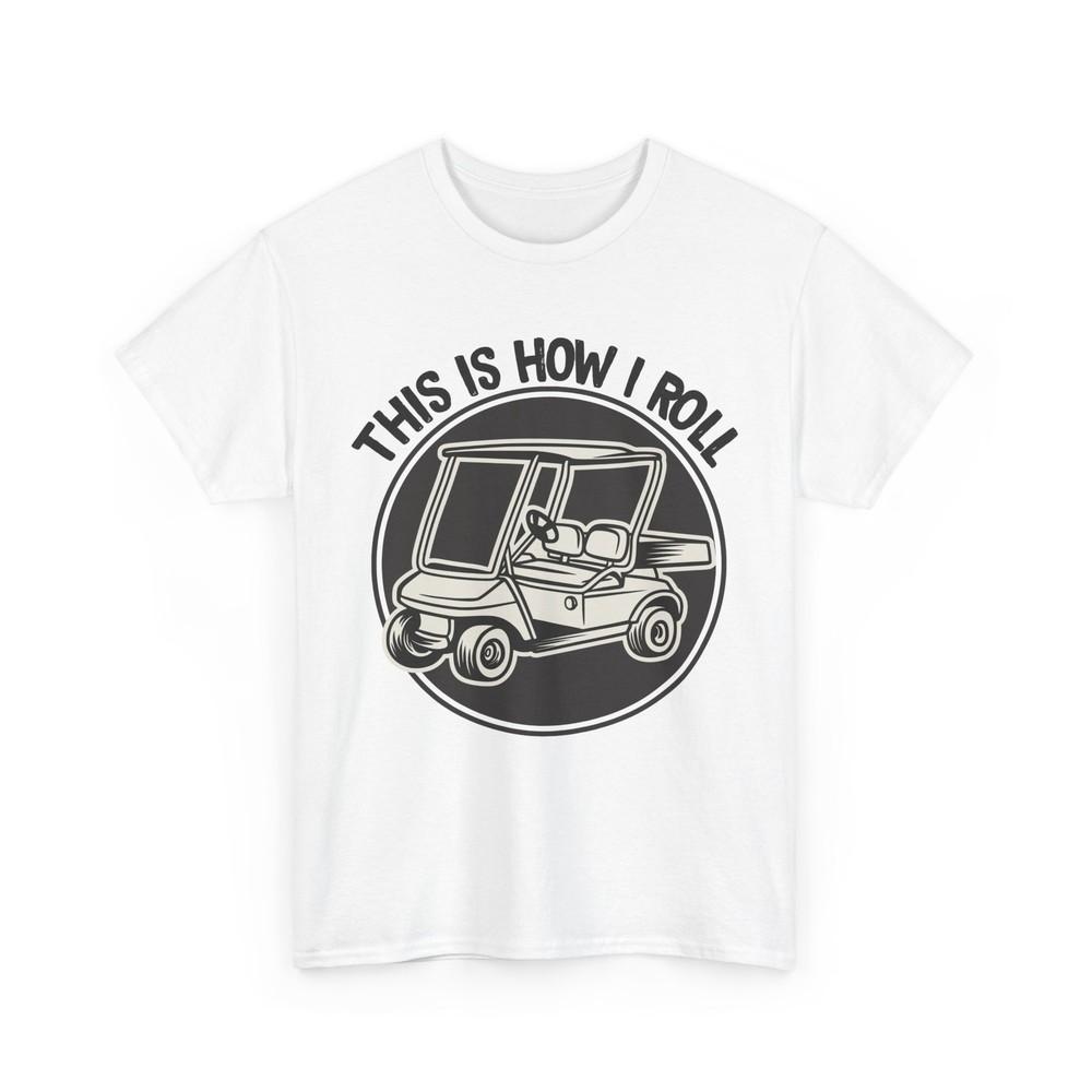 Golfer This Is How I Roll Golfing Lovers Golf Sports Fans Women Men T-Shirt
